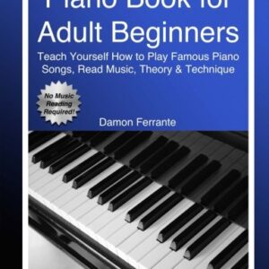 Piano Book for Adult Beginners: Teach Yourself How to Play Famous Piano Songs, Read Music, Theory & Technique (Book & Streaming Video Lessons)